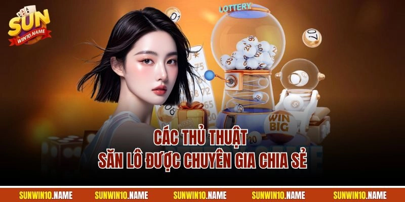Các thủ thuật săn lô được chuyên gia chia sẻ