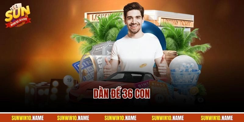 Dàn Đề 36 Con | Thủ Thuật Chọn Dàn Thắng Đậm Tại Sunwin