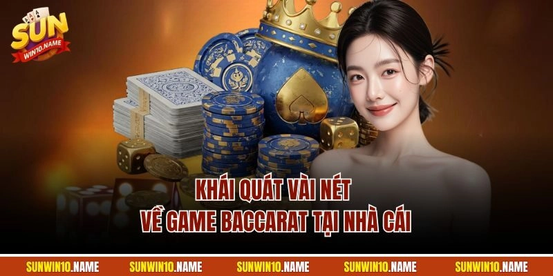 Khái quát vài nét về game Baccarat tại nhà cái